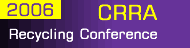 2006 CRRA - Recycling Conference