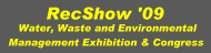 RecShow ''09'' Middle East Recycling, Waste and Environmental Technology Exhibition & Congress